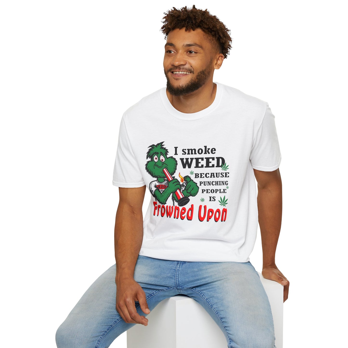 I Smoke Weed Because Softstyle T-Shirt