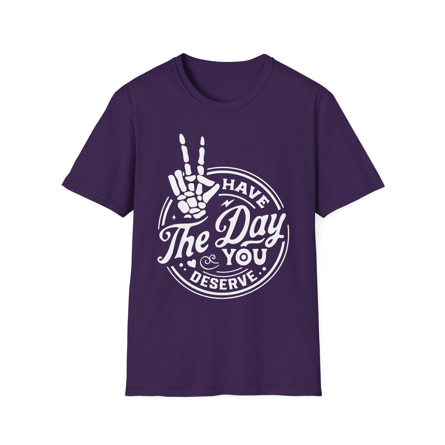 Have the Day you Deserve Softstyle T-Shirt