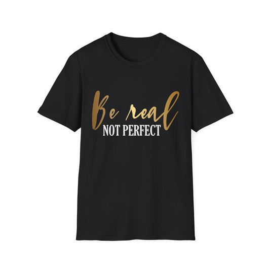 Be Real Not Perfect T-Shirt