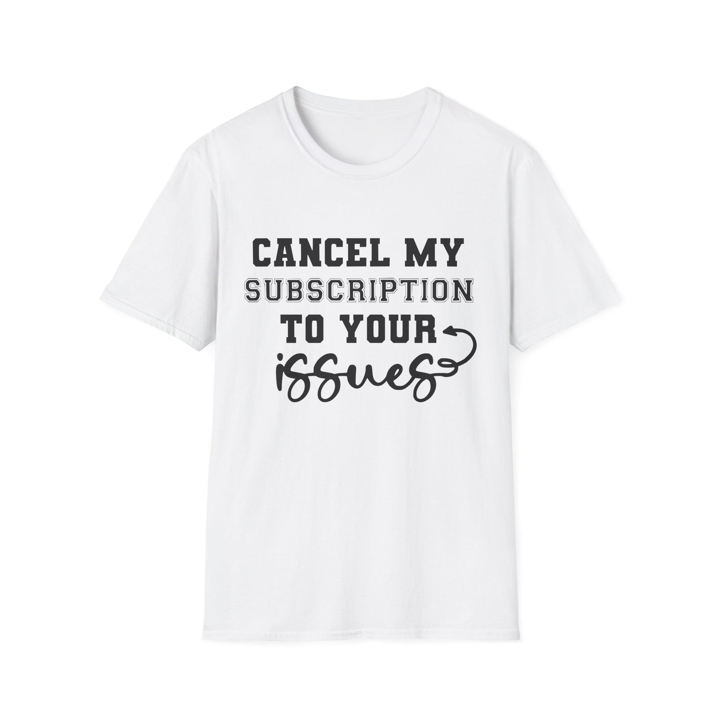 Cancel My Subscription to Your Issues Softstyle T-Shirt