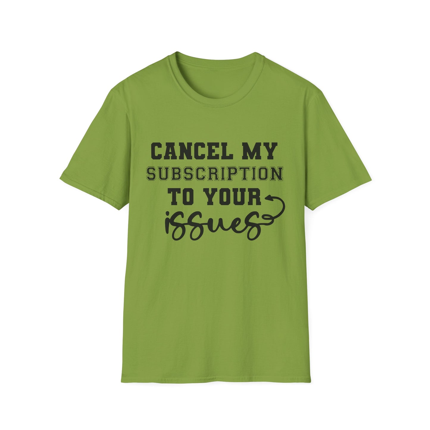 Cancel My Subscription to Your Issues Softstyle T-Shirt