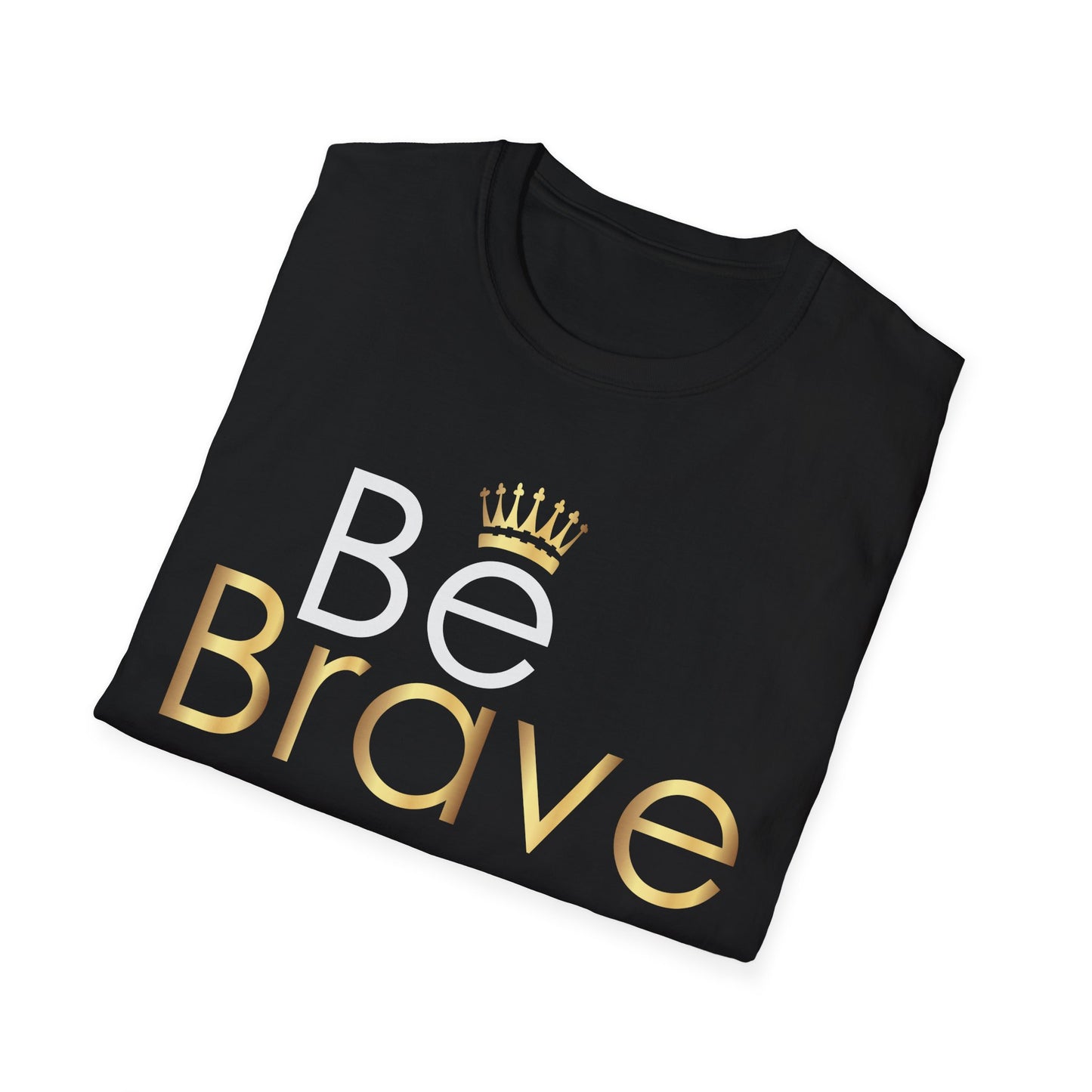 Be Brave T-Shirt - Unisex Softstyle