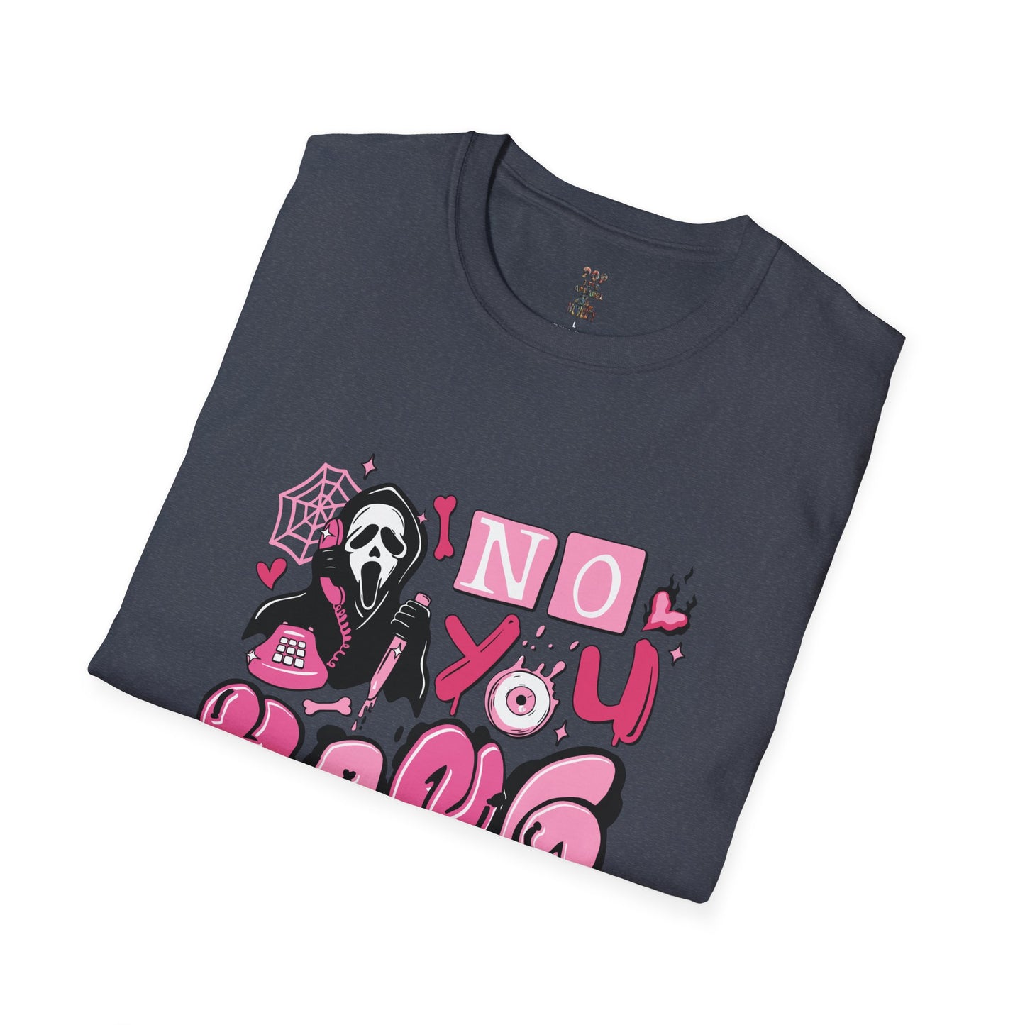 No You Hang Up! Softstyle T-Shirt