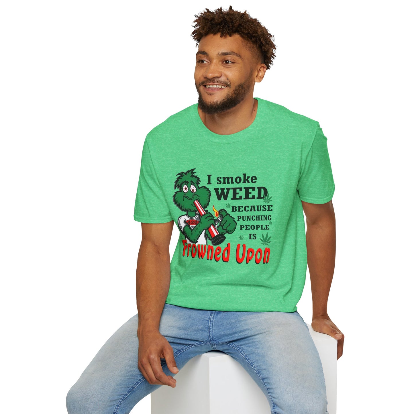 I Smoke Weed Because Softstyle T-Shirt