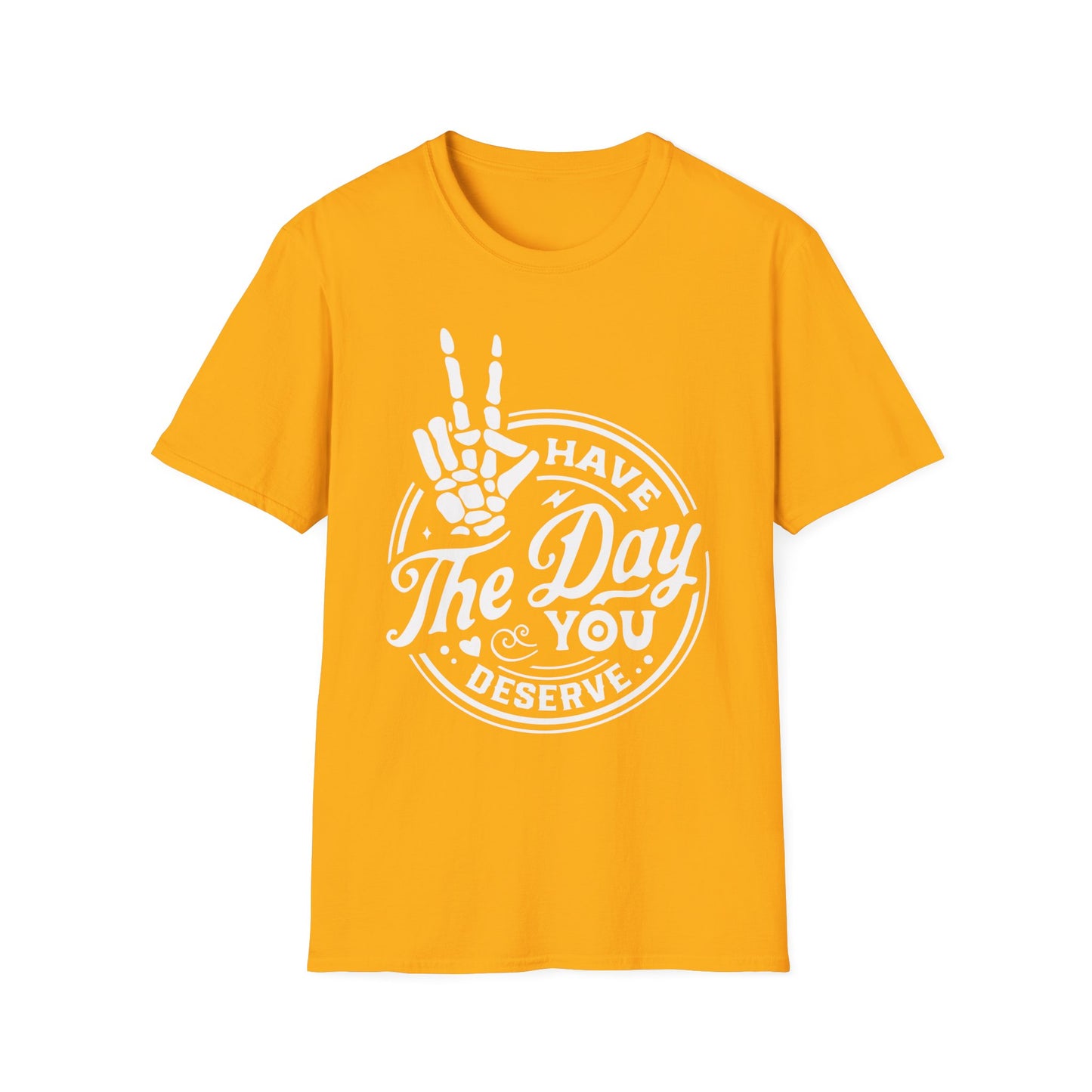 Have the Day you Deserve Softstyle T-Shirt