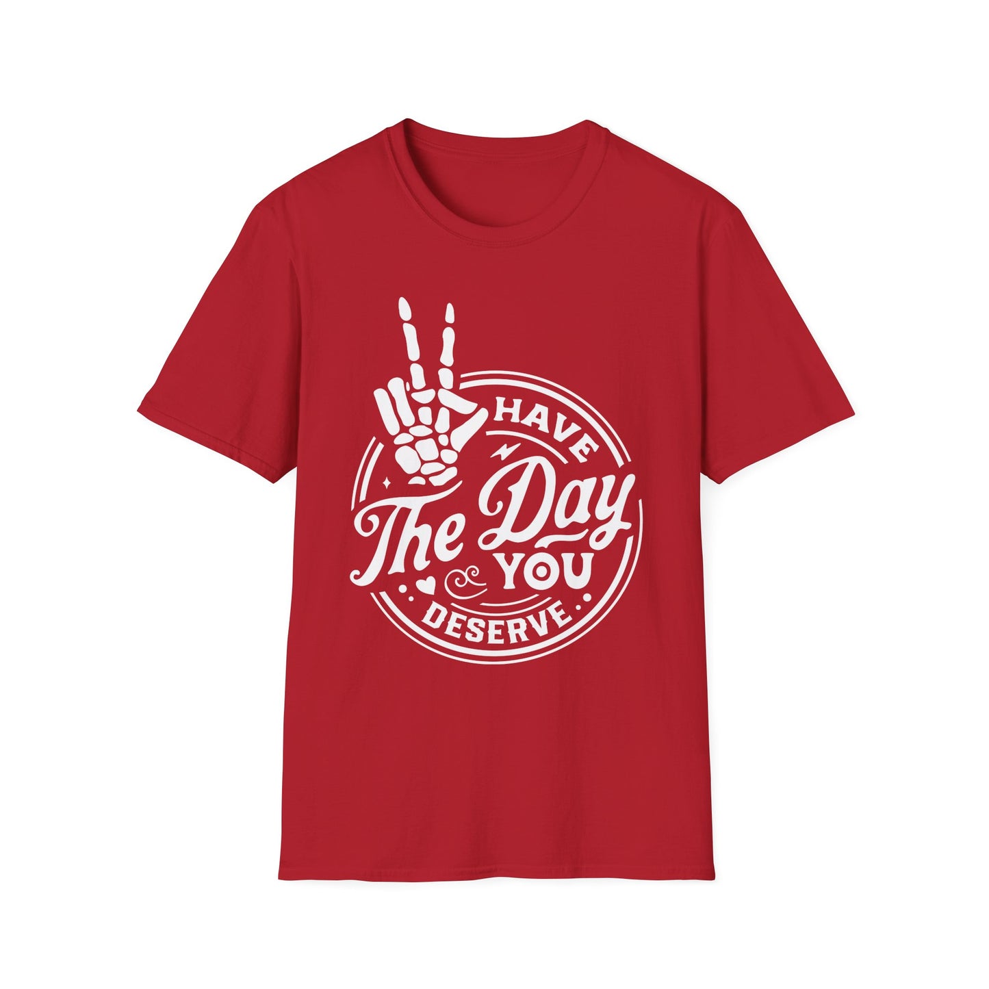 Have the Day you Deserve Softstyle T-Shirt