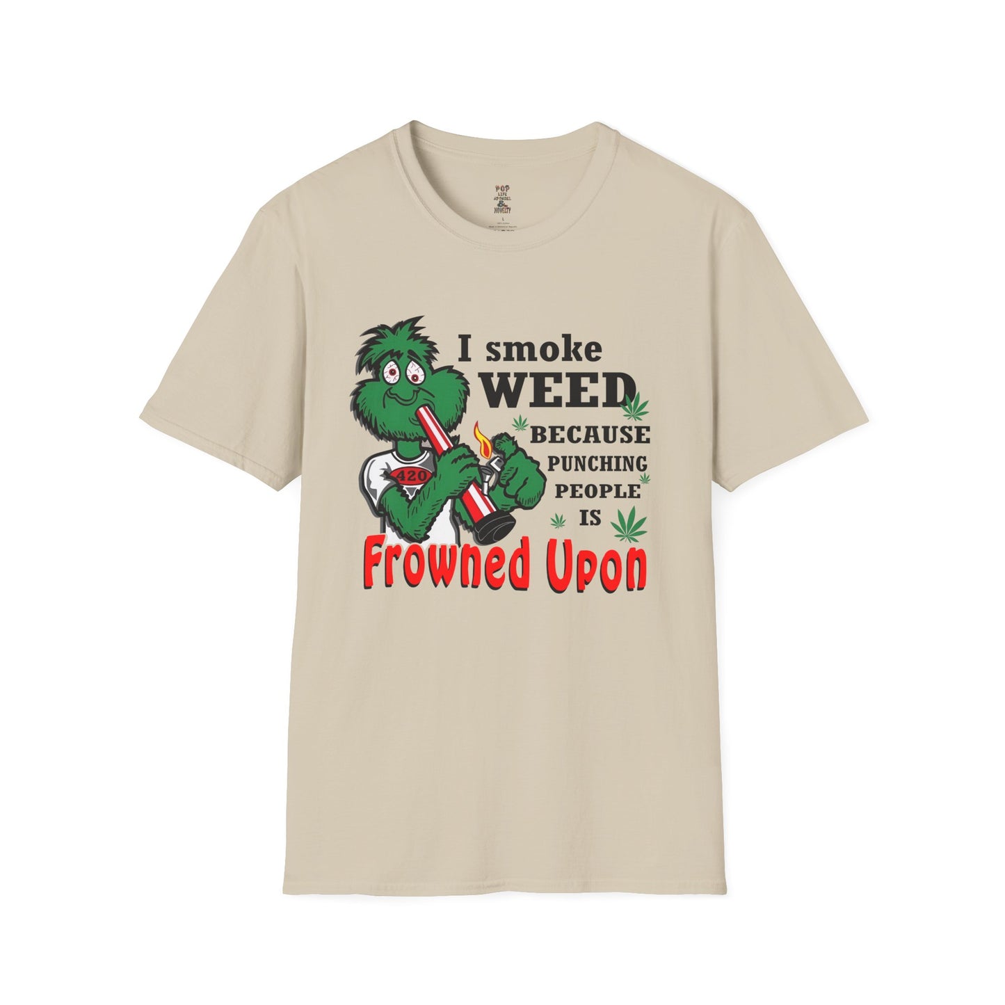 I Smoke Weed Because Softstyle T-Shirt