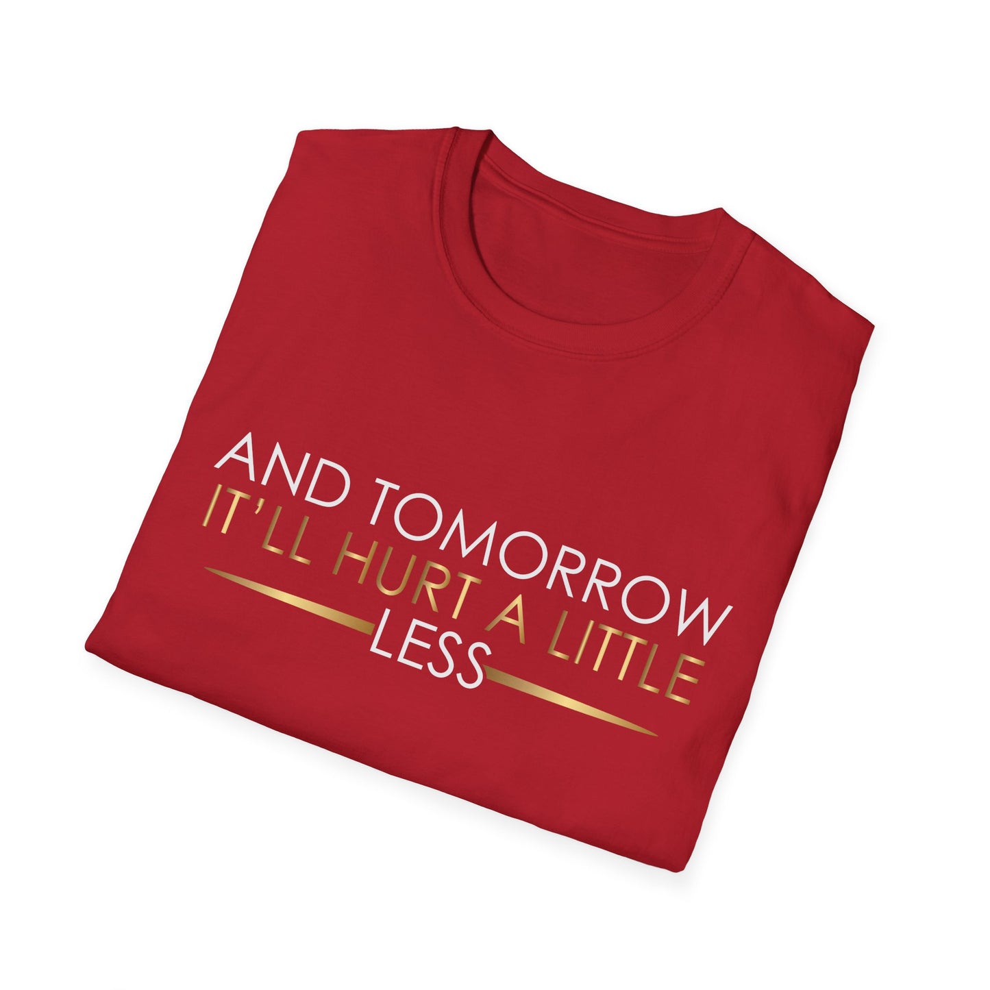 Comfort Tee - And Tomorrow It Will Hurt a Little Less