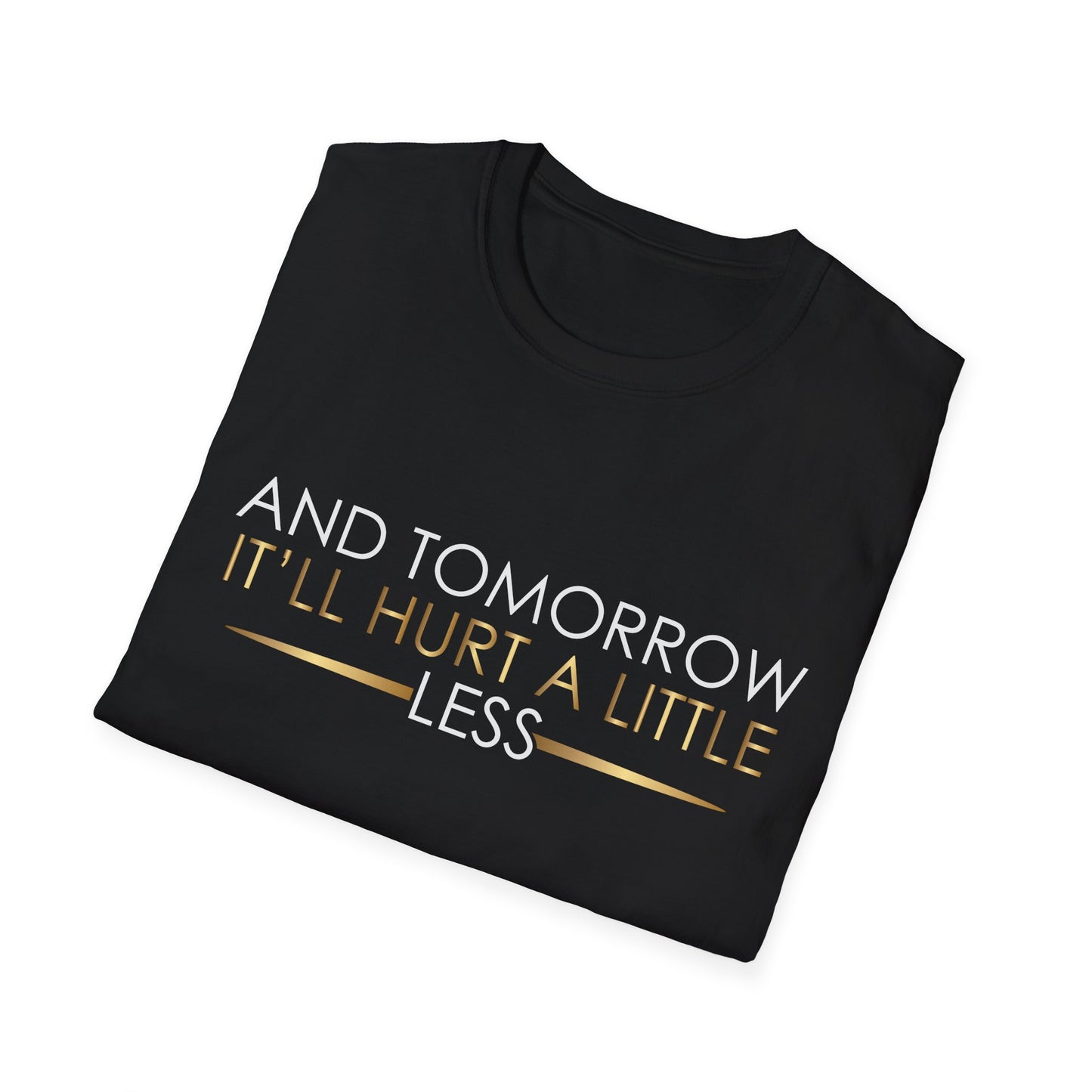 Comfort Tee - And Tomorrow It Will Hurt a Little Less