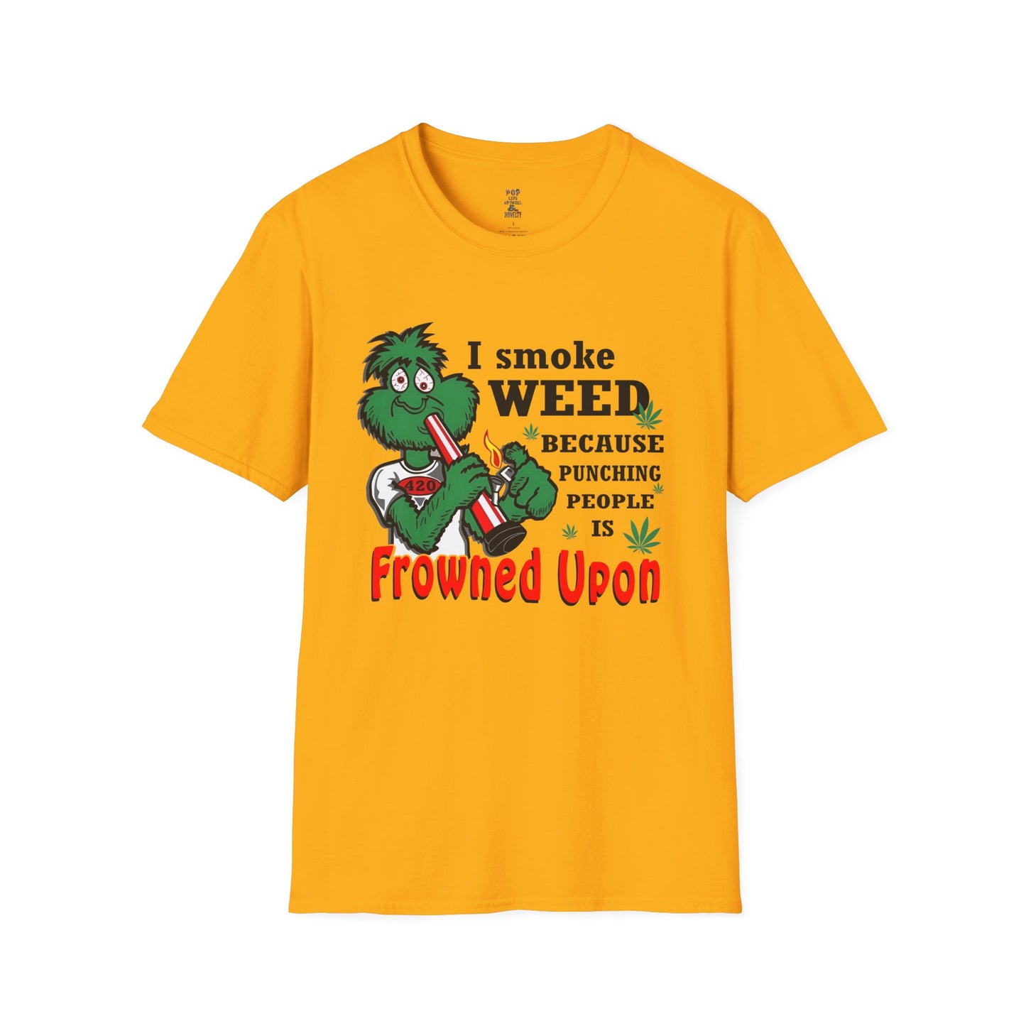 I Smoke Weed Because Softstyle T-Shirt